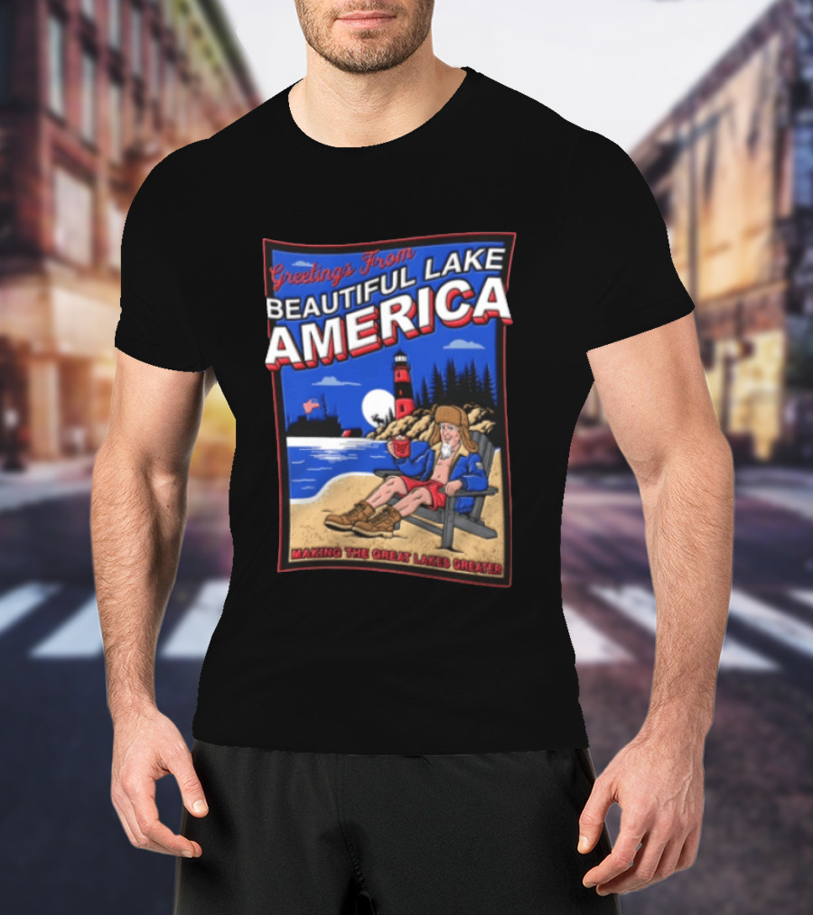 Greetings From Beautiful Lake America Uncle Sam Adirondack Chair Beach Lighthouse Making The Great Lakes Greater T-Shirt