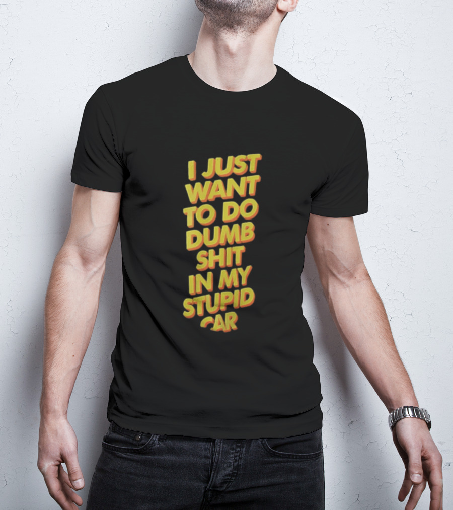 I Just Want To Do Dumb Shit In My Stupid Car Yellow Orange 3D Block T-Shirt