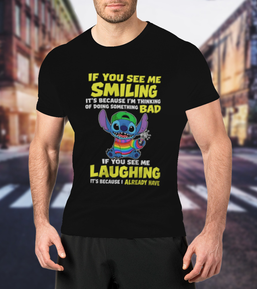If You See Me Smiling It's Because I'm Thinking Of Doing Something Bad Stitch Rainbow If You See Me Laughing It's Because I Already Have T-Shirt