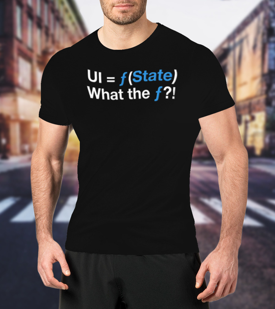 UI Equals F State What The F Programming Humor T-Shirt
