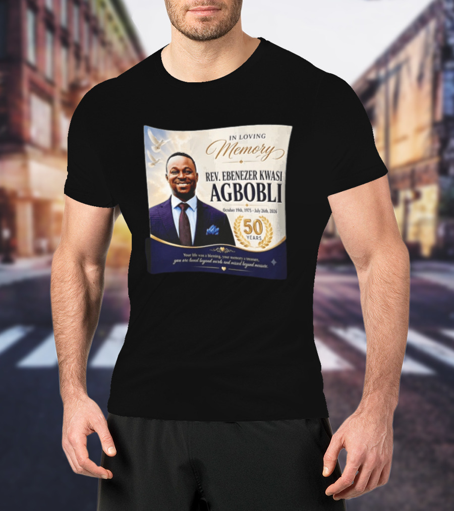 In Loving Memory Rev Ebenezer Kwasi Agbobli October 19 1975 July 26 2026 50 Years T-Shirt