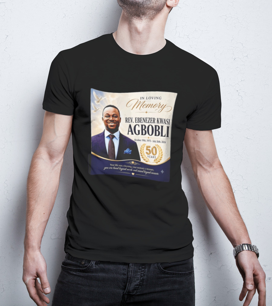 In Loving Memory Rev Ebenezer Kwasi Agbobli October 19 1975 July 26 2026 50 Years T-Shirt