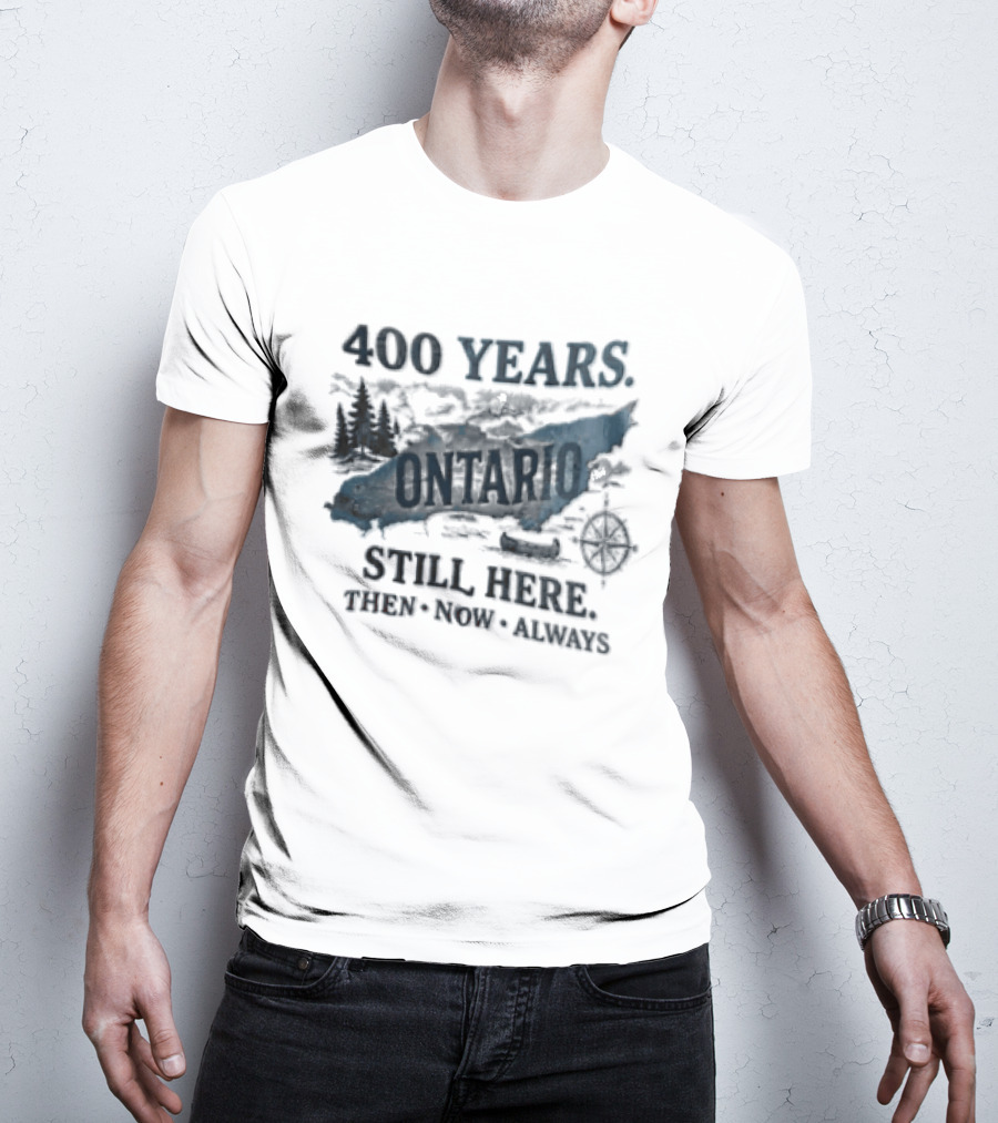 400 Years Lake Ontario Still Here Then Now Always T-Shirt