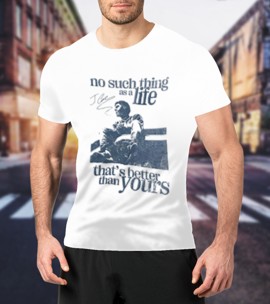 No Such Thing As A Life That's Better Than Yours J Cole Sitting On Roof T-Shirt