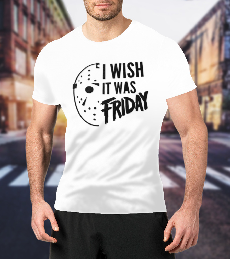 Jason Voorhees I Wish It Was Friday Horror Halloween Classic Mask Friday The 13th T-Shirt