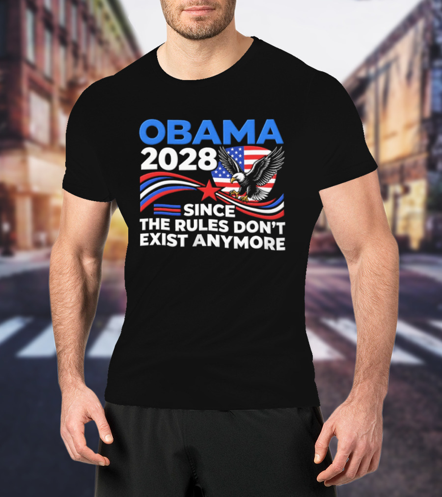 Obama 2028 Since The Rules Don't Exist Anymore Patriotic American Eagle T-Shirt