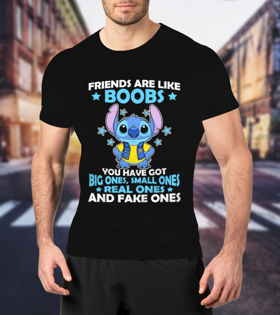 Friends Are Like Boobs You Have Got Big Ones Small Ones Real Ones And Fake Ones Stitch T-Shirt
