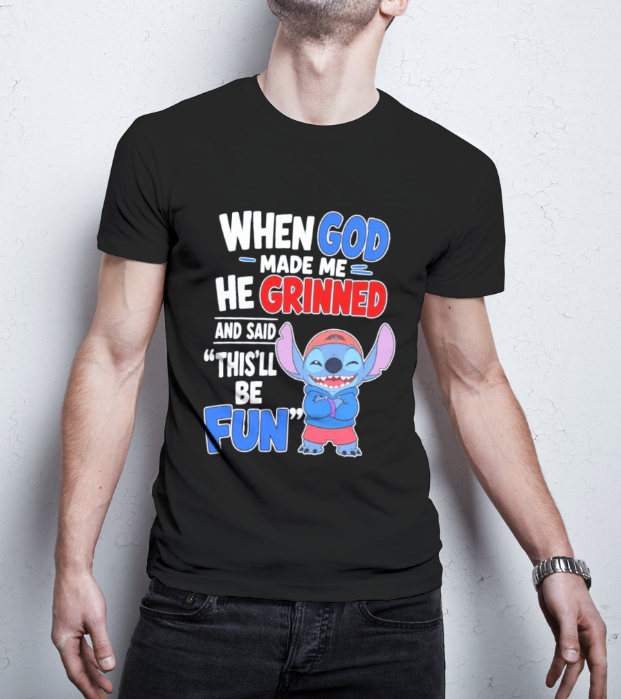 When God Made Me He Grinned And Said This'll Be Fun Stitch T-Shirt