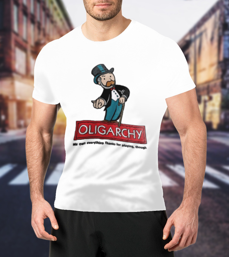 Oligarchy We Own Everything Thanks For Playing Though Monopoly Rich Uncle Pennybags Cartoon Cane T-Shirt