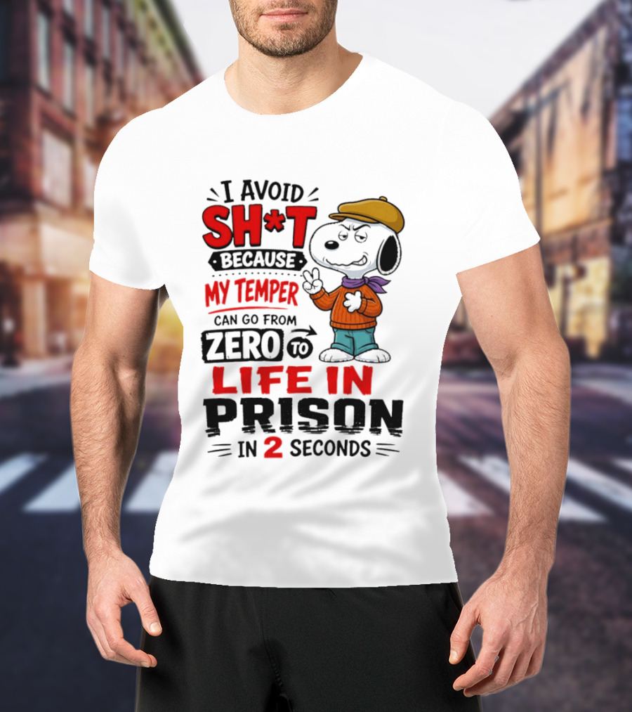 Snoopy I Avoid Sh*t Because My Temper Can Go From Zero To Life In Prison In 2 Seconds T-Shirt