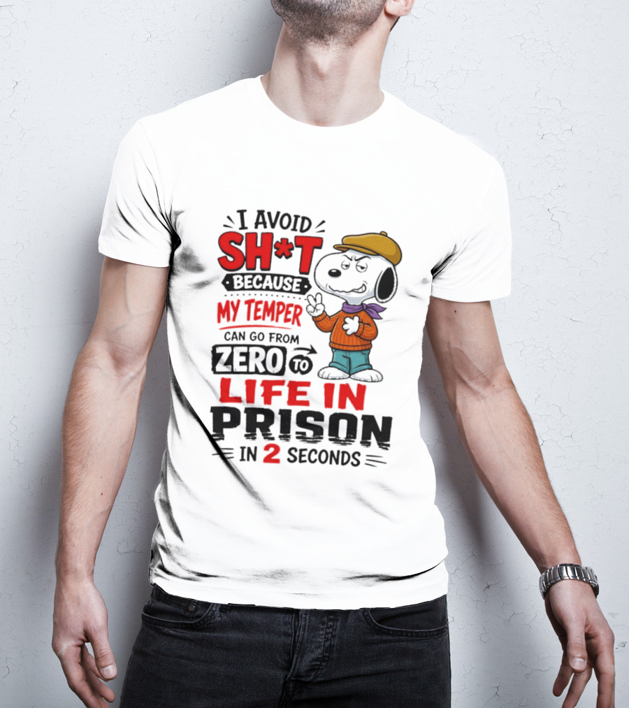 Snoopy I Avoid Sh*t Because My Temper Can Go From Zero To Life In Prison In 2 Seconds T-Shirt
