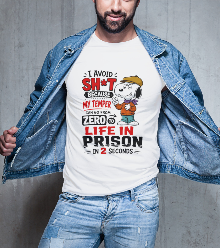 Snoopy I Avoid Sh*t Because My Temper Can Go From Zero To Life In Prison In 2 Seconds T-Shirt