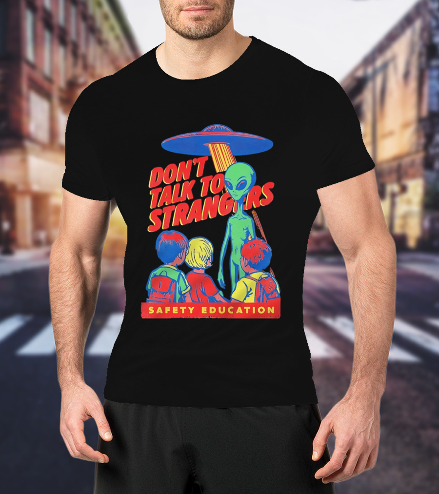 Alien Encounter Safety Education Don't Talk To Strangers Warning T-Shirt
