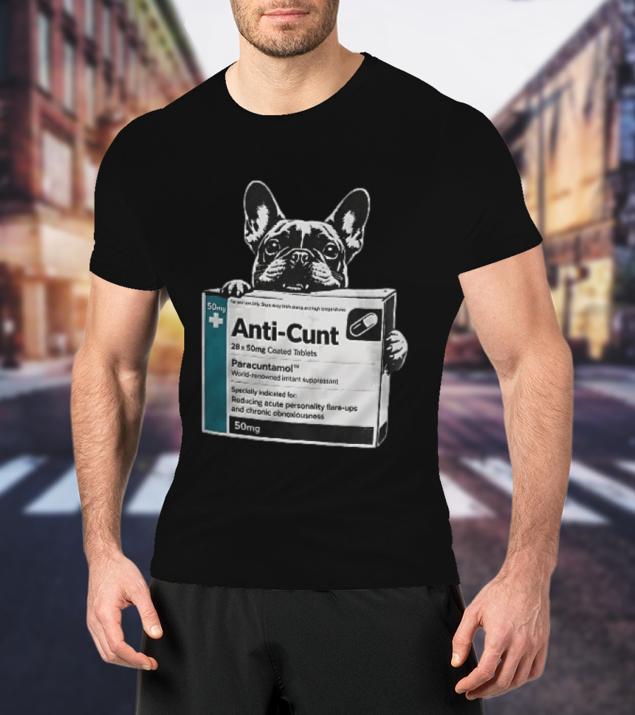 Anti Cunt Paracuntamol French Bulldog Medicine Box Reducing Personality Flare Ups T-Shirt