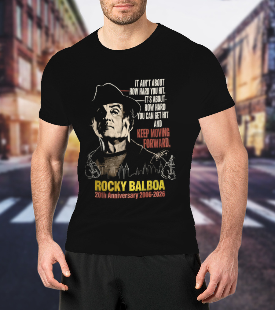 Rocky Balboa 20th Anniversary 2006 2026 Keep Moving Forward It Ain't About How Hard You Hit Skyline T-Shirt