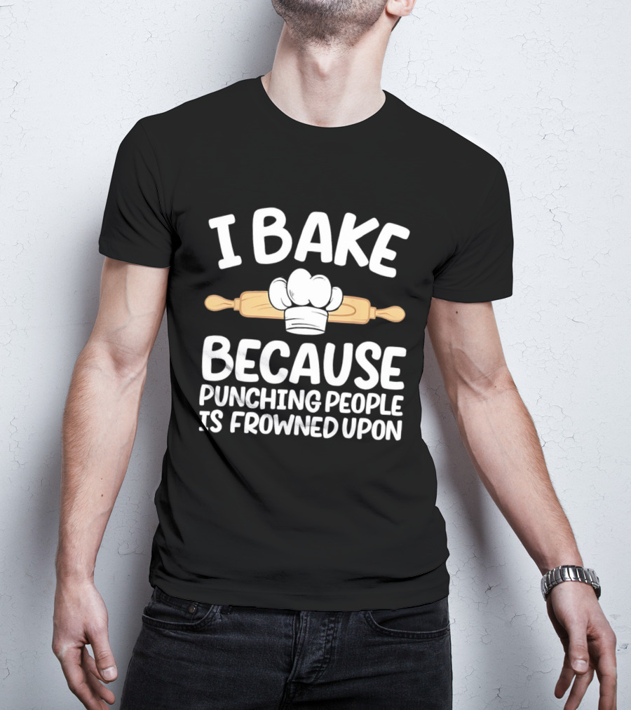 I Bake Because Punching People Is Frowned Upon Chef Hat Rolling Pin T-Shirt