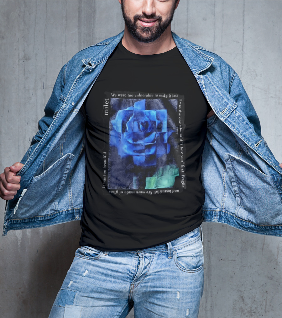 Milet Blue Rose Painting We Were Too Vulnerable To Make It Last Fragile I Love You First T-Shirt