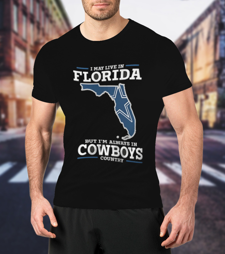 I May Live In Florida But I'm Always In Cowboys Country Map Star T-Shirt