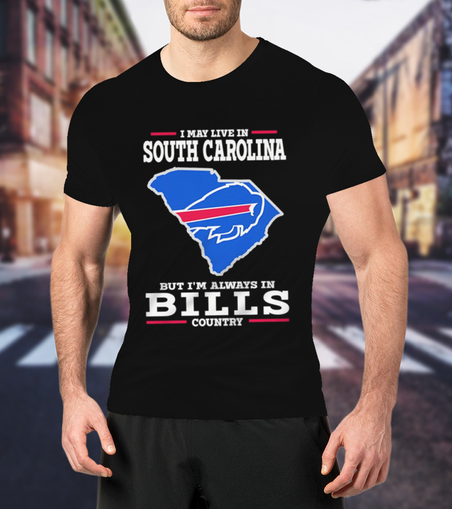 I May Live In South Carolina But I'm Always In Bills Country Buffalo South Carolina Map T-Shirt