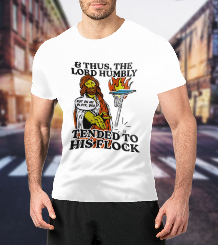 And Thus The Lord Humbly Tended To His Flock Not On My Block Bro Jesus Cartoon Flames T-Shirt