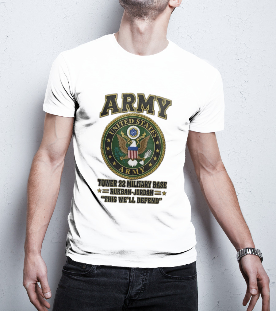 Army United States Tower 22 Military Base Rukban Jordan This We'll Defend T-Shirt