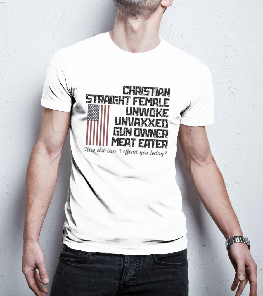 Christian Straight Female Unwoke Unvaxxed Gun Owner Meat Eater How Else Can I Offend You Today USA Flag T-Shirt