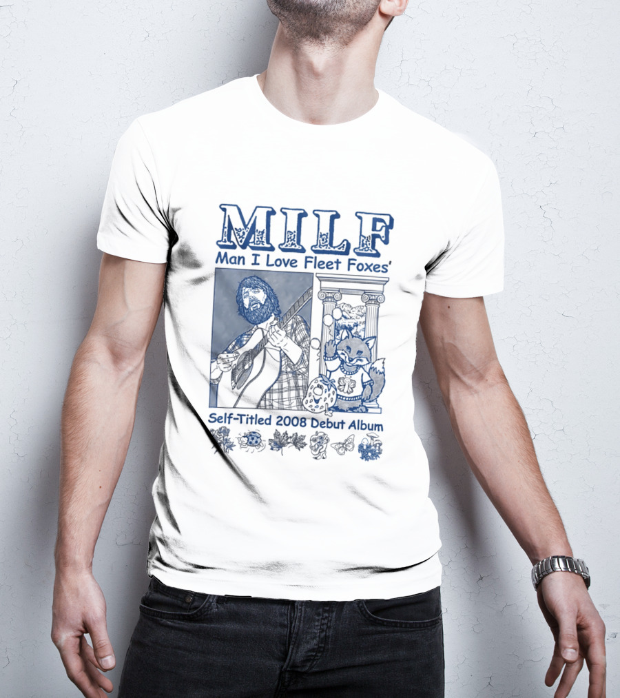 MILF Man I Love Fleet Foxes Self Titled 2008 Debut Album Musician Fox T-Shirt