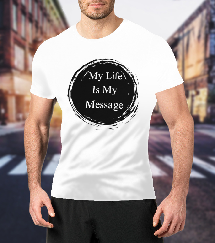 My Life Is My Message Motivational Circle T-Shirt