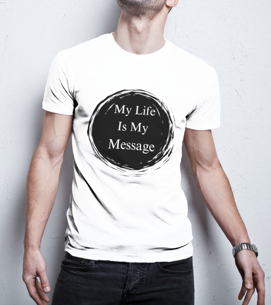My Life Is My Message Motivational Circle T-Shirt