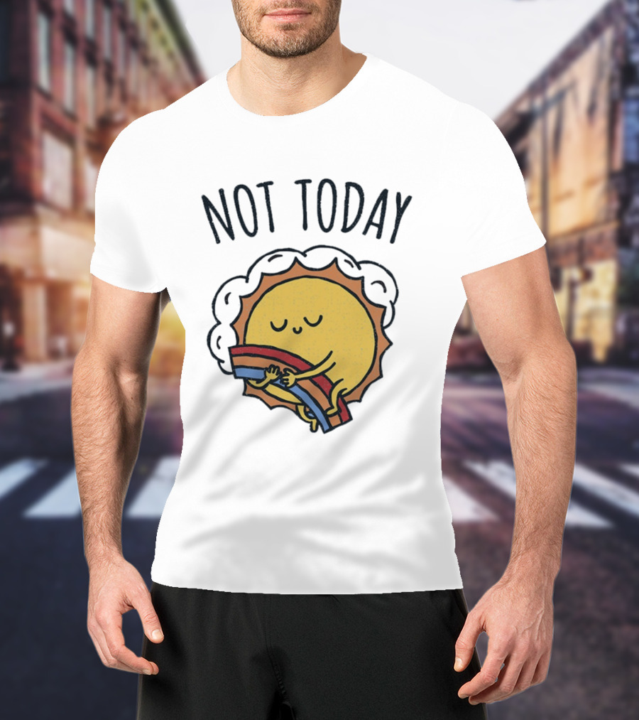 Not Today Sun Hugging Rainbow T-Shirt
