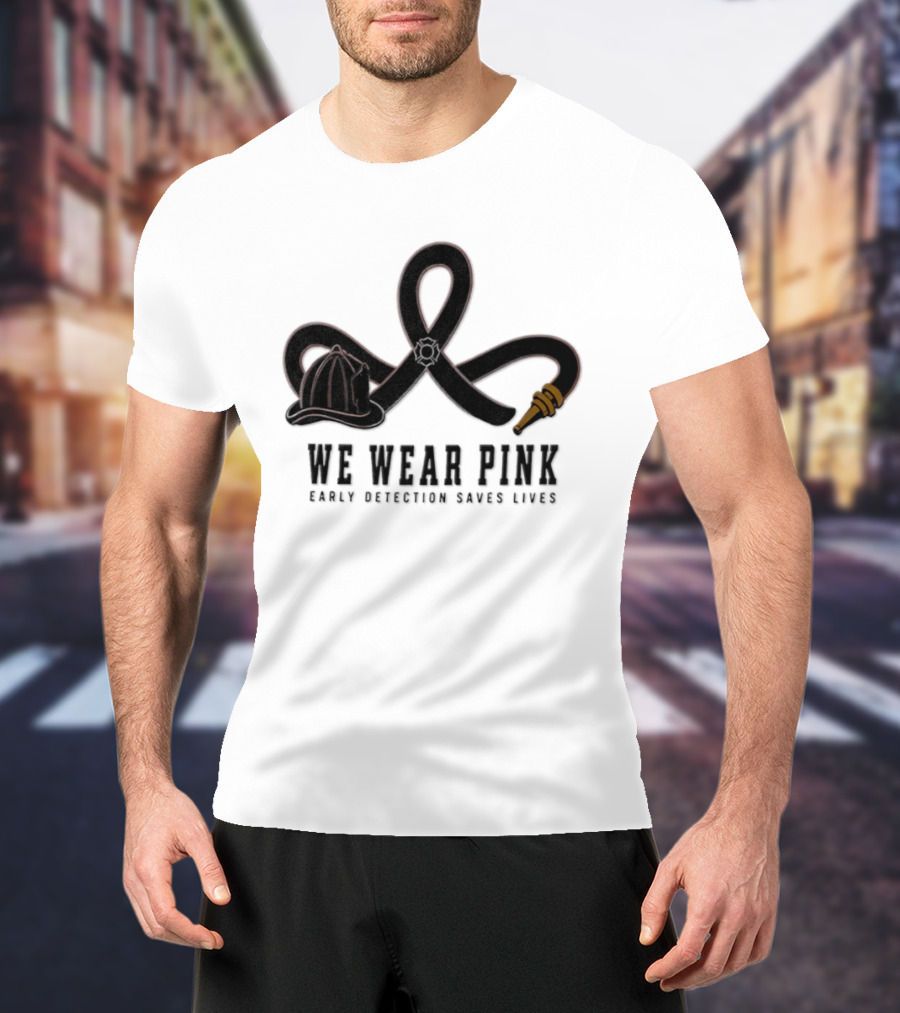 We Wear Pink Early Detection Saves Lives Fire Hose Ribbon Firefighter Helmet T-Shirt