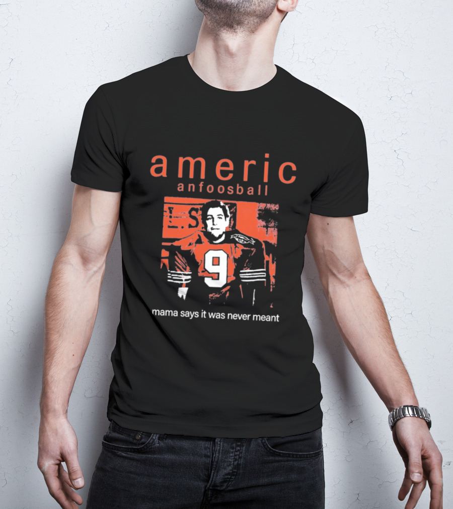 Americ Anfoosball 9 Mama Says It Was Never Meant T-Shirt