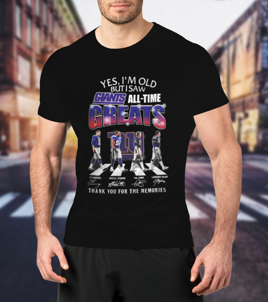 Yes I'm Old But I Saw Giants All Time Greats Eli Manning Michael Strahan New York Legends Thank You For The Memories T-Shirt