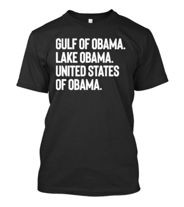 Gulf Of Obama Lake Obama United States Of Obama T-Shirt