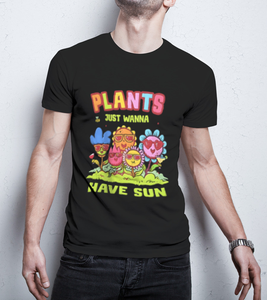 Plants Just Wanna Have Sunflowers Sun T-Shirt