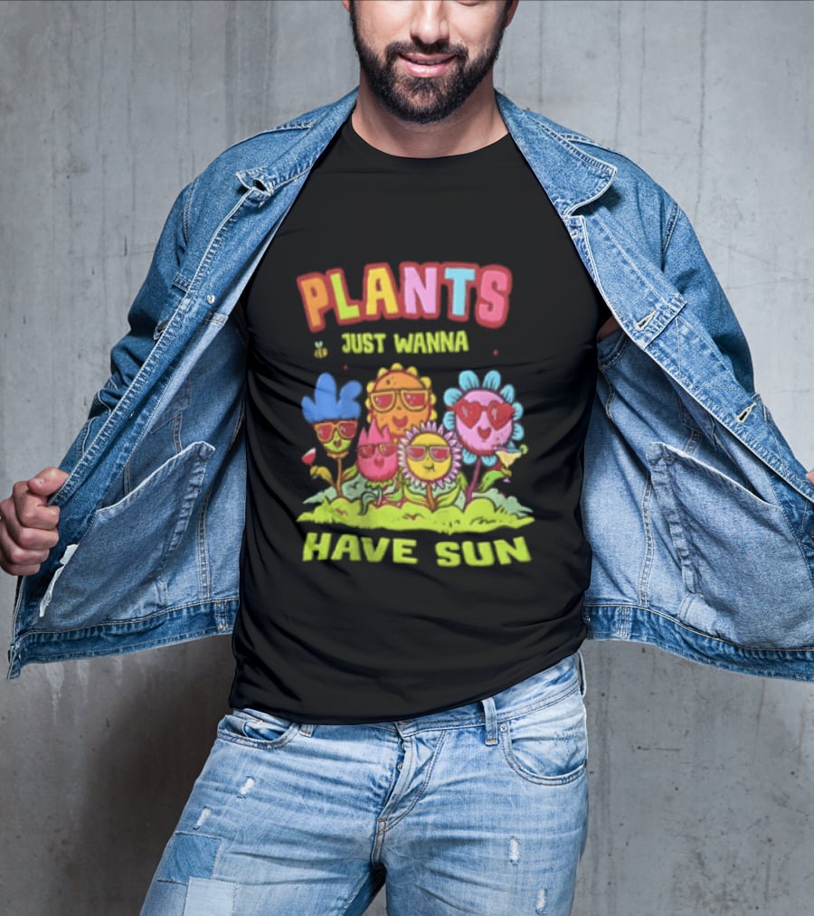 Plants Just Wanna Have Sunflowers Sun T-Shirt