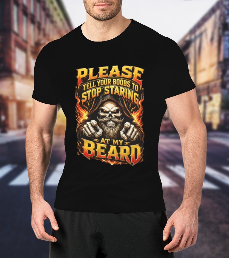 Please Tell Your Boobs To Stop Staring At My Beard Hooded Skeleton Mustache Pointing Flames T-Shirt