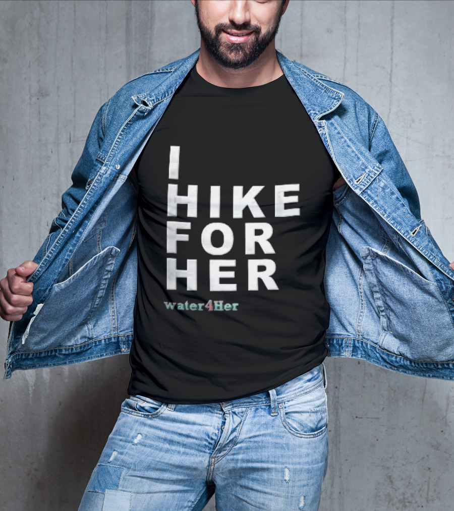 I Hike For Her Water For Her White Block Lettering Black T-Shirt