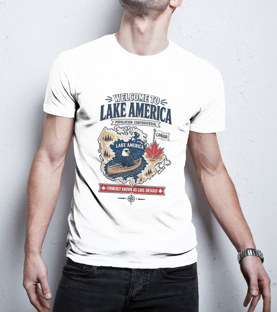 Welcome To Lake America Population Controversial Canada Formerly Known As Lake Ontario Freedom Bald Eagle Maple Leaf T-Shirt