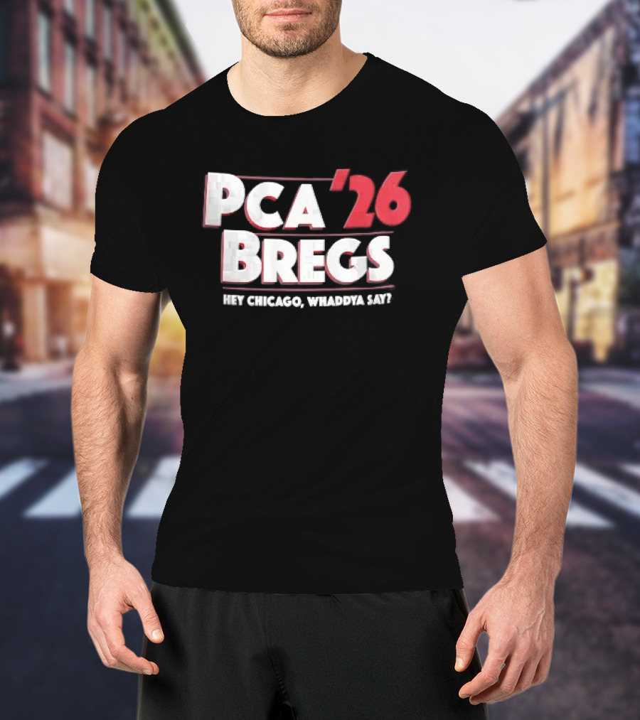 PCA 26 Bregs Hey Chicago Whaddya Say T-Shirt