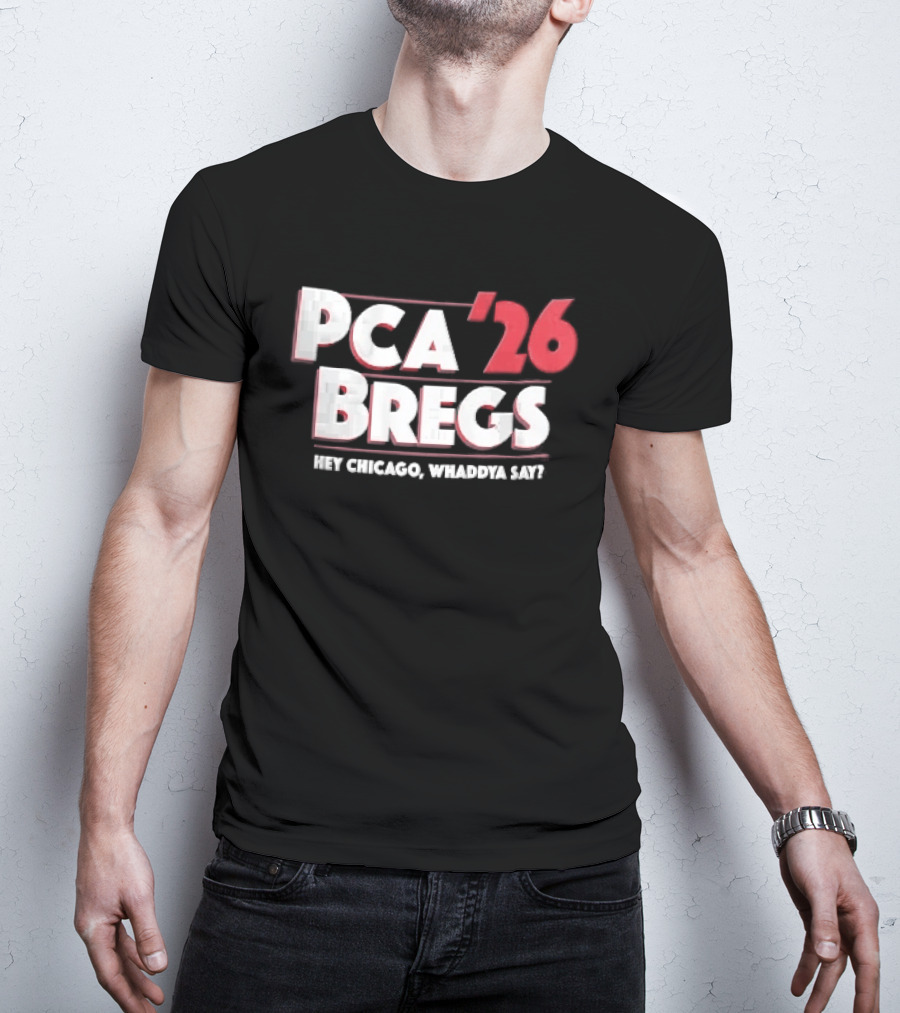 PCA 26 Bregs Hey Chicago Whaddya Say T-Shirt