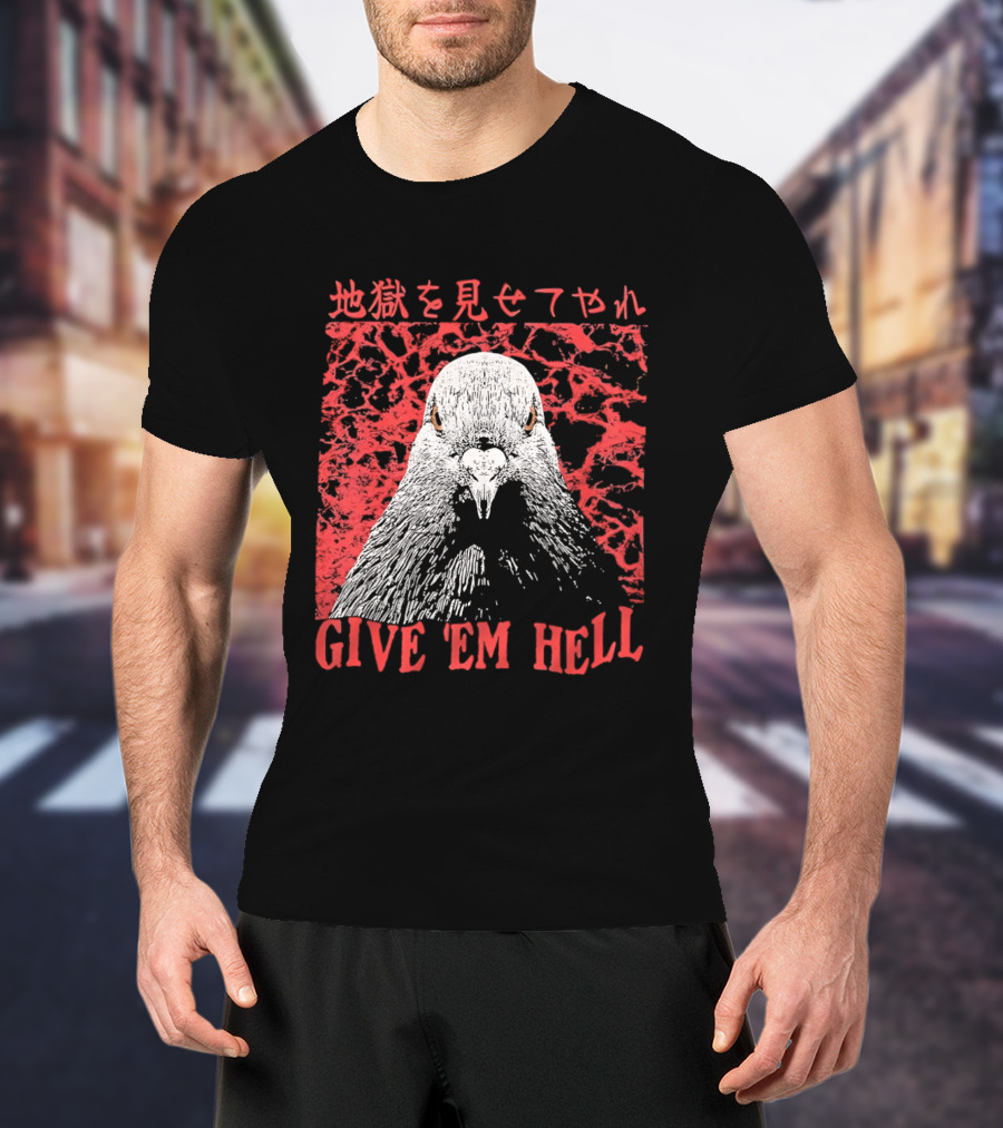 Give 'Em Hell Pigeon Bird T-Shirt
