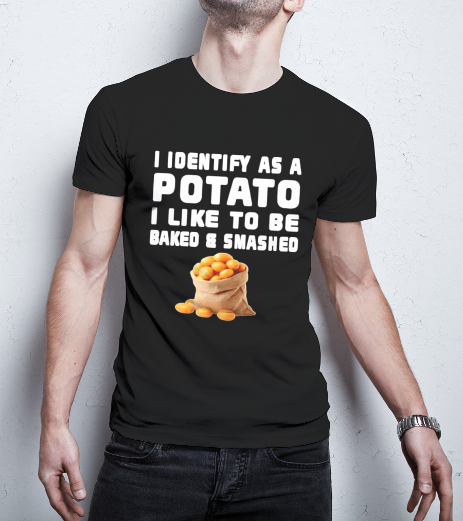 I Identify As A Potato Bagged Baked And Smashed Humor T-Shirt