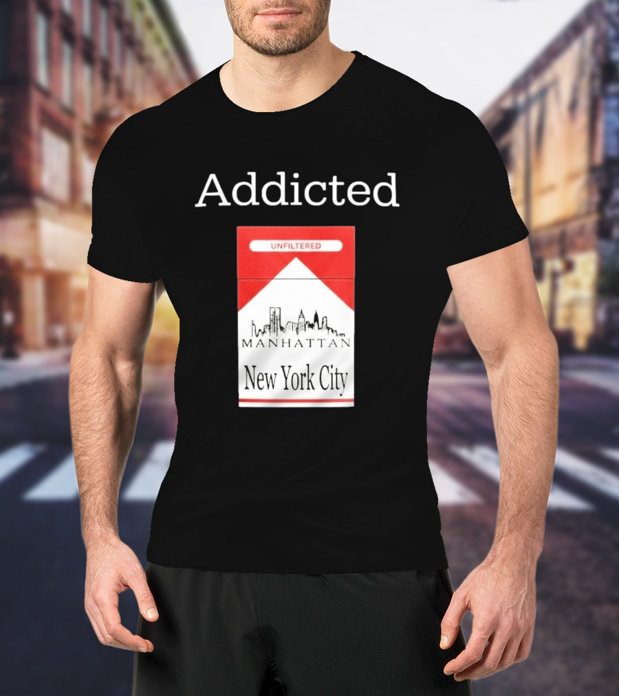 Addicted Unfiltered Manhattan New York City Smoking T-Shirt
