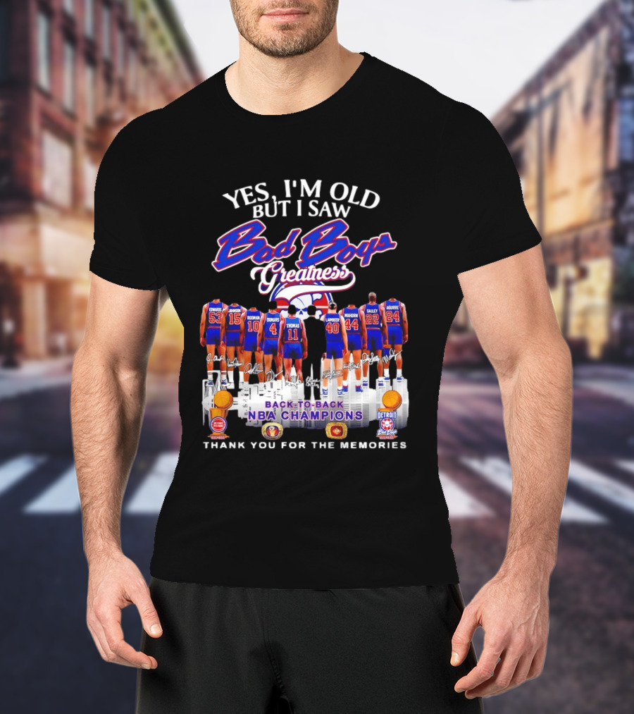 Yes I'm Old But I Saw Bad Boys Greatness Detroit Pistons Back To Back NBA Champions Thank You For The Memories T-Shirt