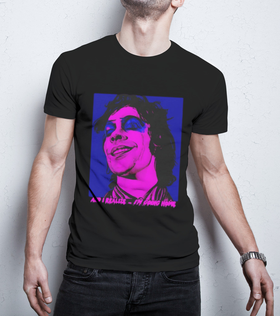 Dr. Frank N Furter Tim Curry Rocky Horror Picture Show And I Realize I'm Going Home T-Shirt