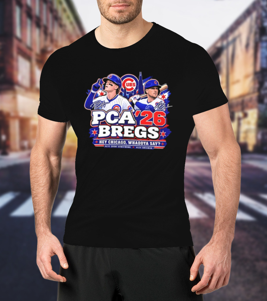 PCA 26 Bregs Chicago Cubs Hey Chicago Pete Crow Armstrong Alex Bregman T-Shirt