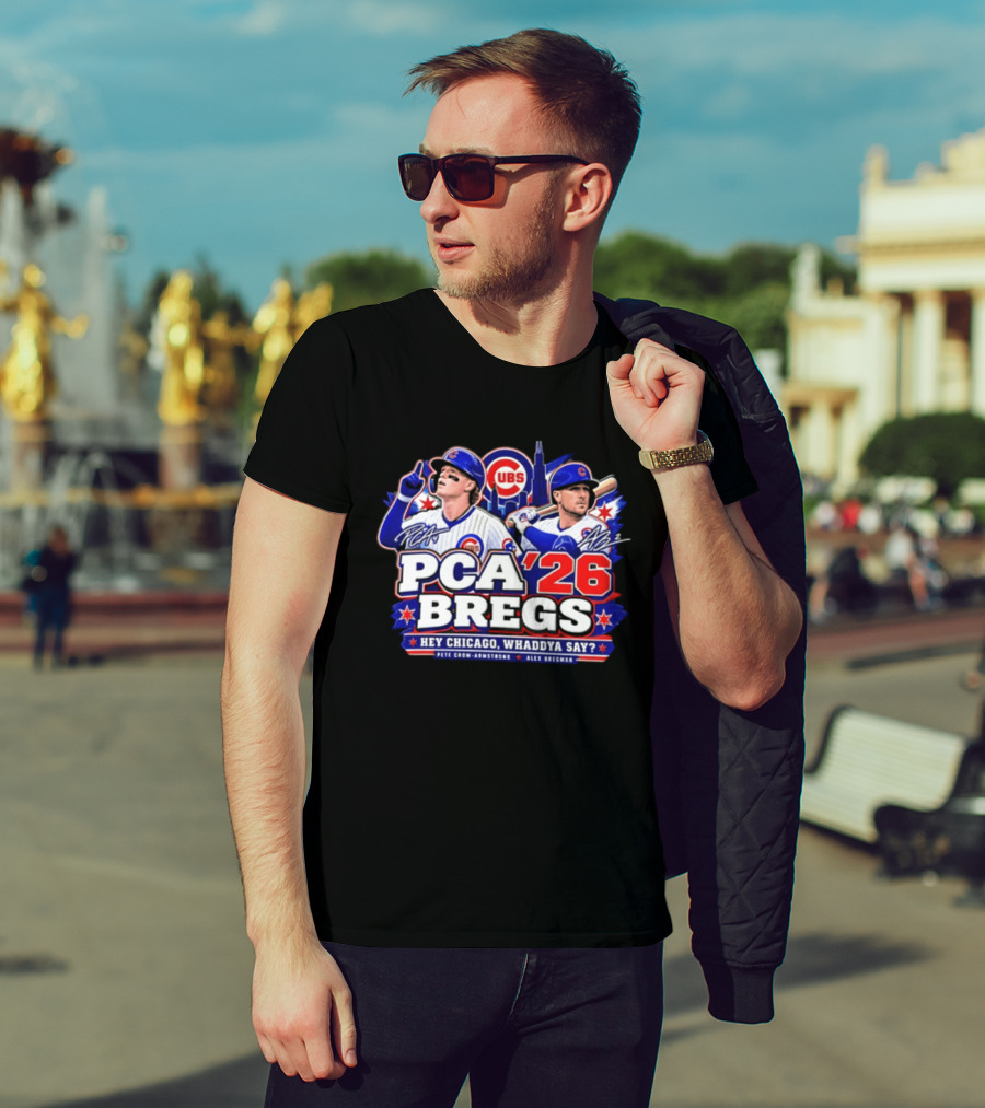 PCA 26 Bregs Chicago Cubs Hey Chicago Pete Crow Armstrong Alex Bregman T-Shirt