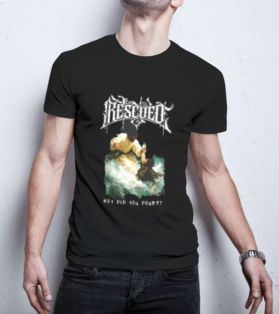 Rescued Jesus Saving Man From Water Why Did You Doubt T-Shirt