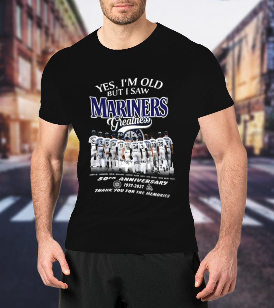 Yes I'm Old But I Saw Mariners Greatness 50th Anniversary Thank You For The Memories T-Shirt